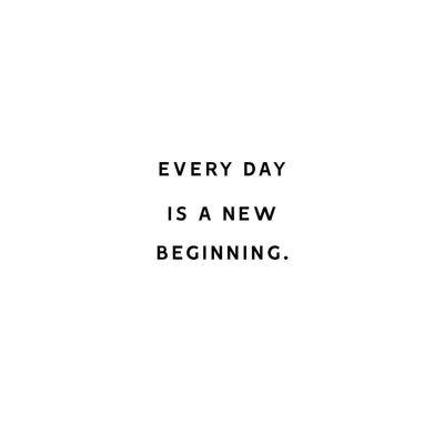 Monday Inspiration - Every day is a new beginning