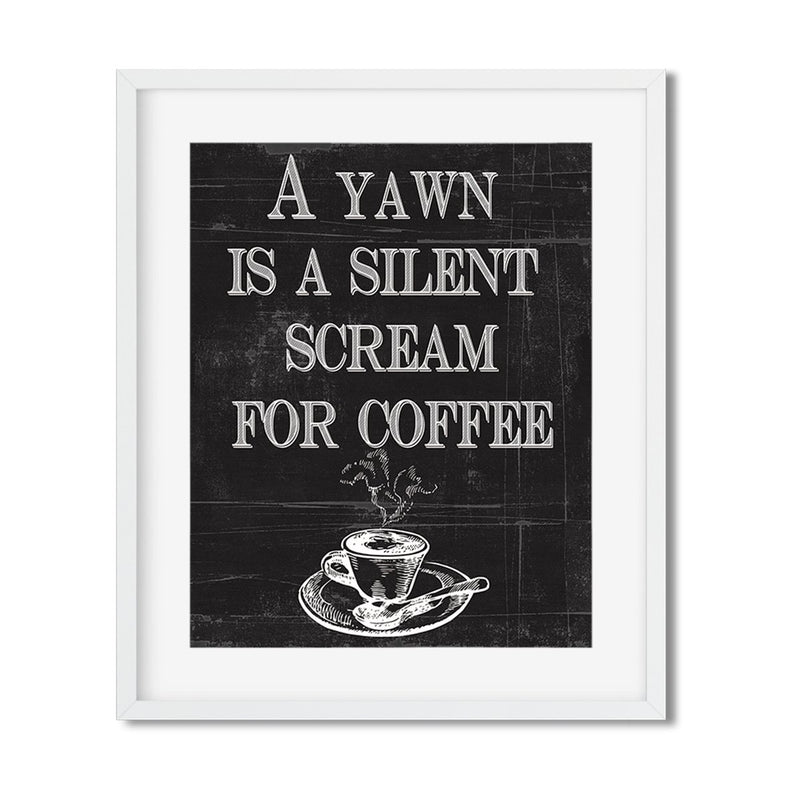 A yawn is a silent scream for coffee 8x10 Coffee Art Print - Netties Expressions