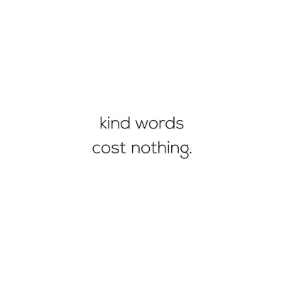 Monday Inspiration - Kind words cost nothing