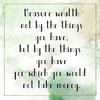 Inspirational Tuesday - Measure Wealth