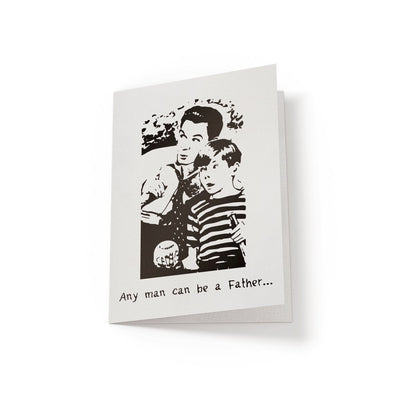 Any man can be a father - Greeting Card - Netties Expressions