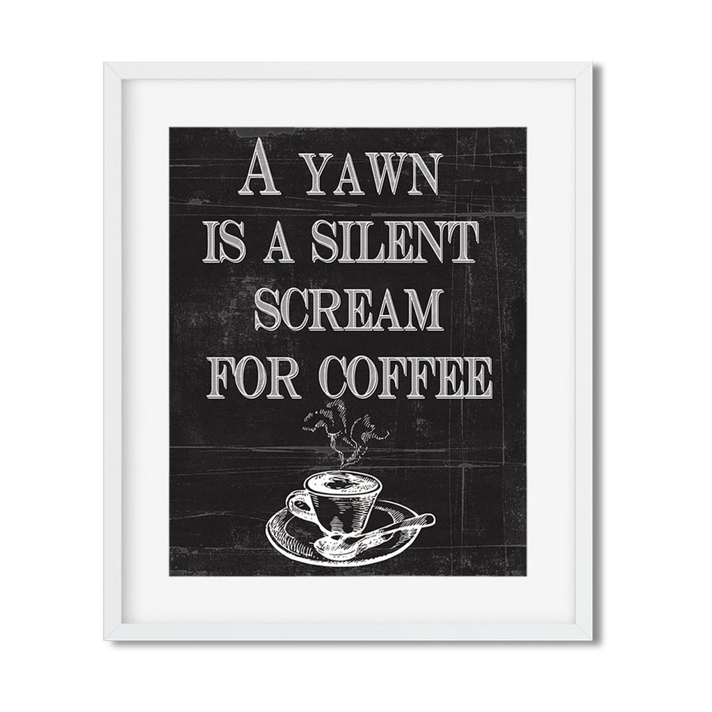 A yawn is a silent scream - Coffee Art Print
