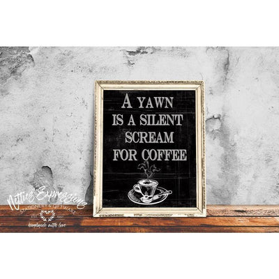 A yawn is a silent scream for coffee 8x10 Coffee Art Print - Netties Expressions