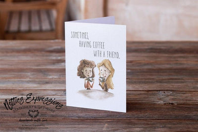 Sometimes, having coffee with a friend - Greeting Card - Netties Expressions